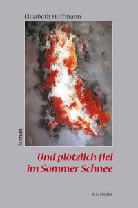 Und plötzlich fiel im Sommer Schnee - Elisabeth Hoffmann